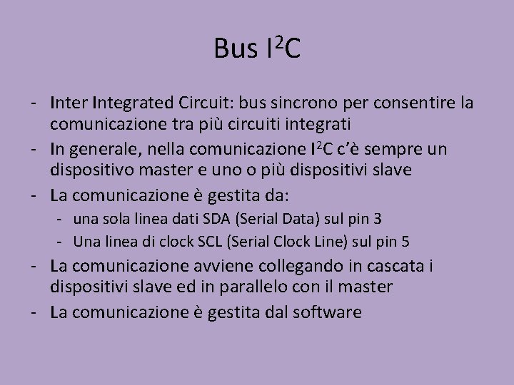 Bus I 2 C - Inter Integrated Circuit: bus sincrono per consentire la comunicazione