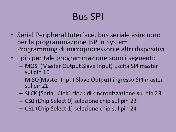 Bus SPI • Serial Peripheral Interface, bus seriale asincrono per la programmazione ISP In
