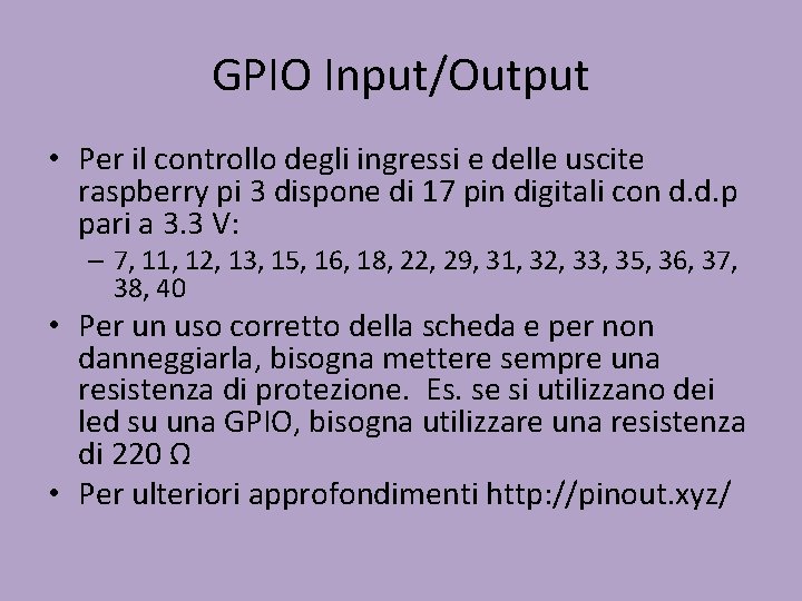 GPIO Input/Output • Per il controllo degli ingressi e delle uscite raspberry pi 3