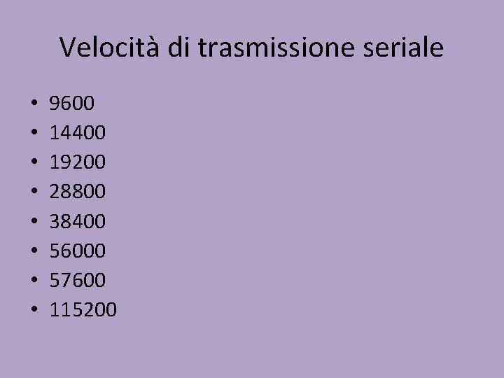 Velocità di trasmissione seriale • • 9600 14400 19200 28800 38400 56000 57600 115200