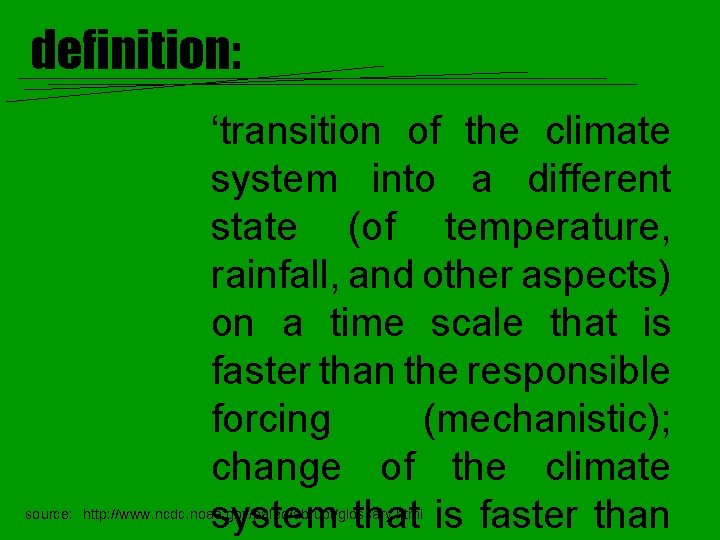 definition: ‘transition of the climate system into a different state (of temperature, rainfall, and