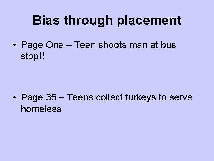 Bias through placement • Page One – Teen shoots man at bus stop!! •