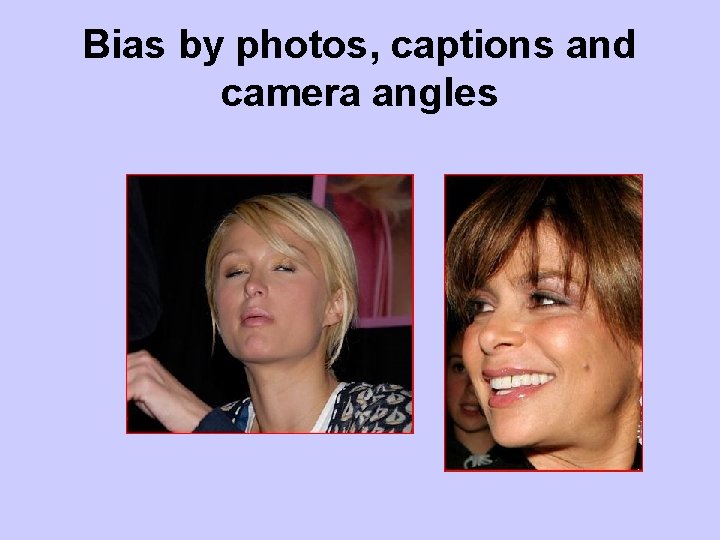 Bias by photos, captions and camera angles 