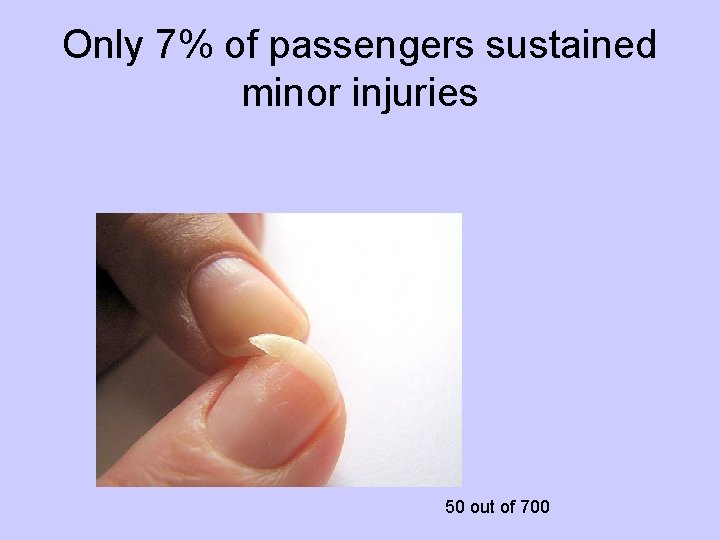 Only 7% of passengers sustained minor injuries 50 out of 700 