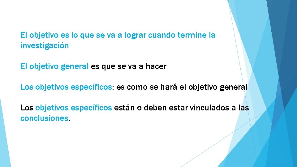 El objetivo es lo que se va a lograr cuando termine la investigación El