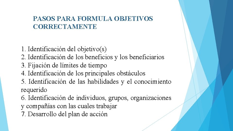 PASOS PARA FORMULA OBJETIVOS CORRECTAMENTE 1. Identificación del objetivo(s) 2. Identificación de los beneficios