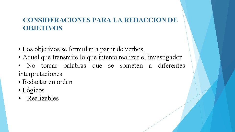 CONSIDERACIONES PARA LA REDACCION DE OBJETIVOS • Los objetivos se formulan a partir de