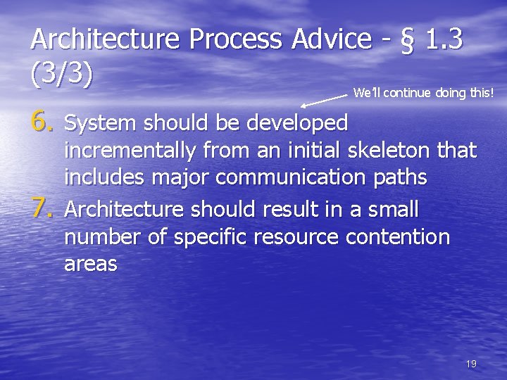 Architecture Process Advice - § 1. 3 (3/3) We’ll continue doing this! 6. System