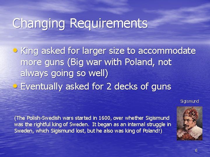 Changing Requirements • King asked for larger size to accommodate more guns (Big war