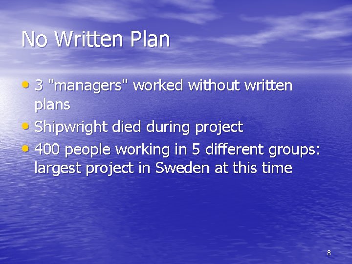 No Written Plan • 3 "managers" worked without written plans • Shipwright died during