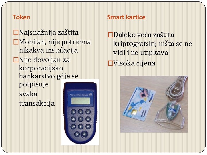 Token Smart kartice �Najsnažnija zaštita �Mobilan, nije potrebna �Daleko veća zaštita nikakva instalacija �Nije