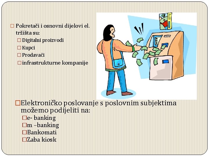 � Pokretači i osnovni dijelovi el. tržišta su: � Digitalni proizvodi � Kupci �