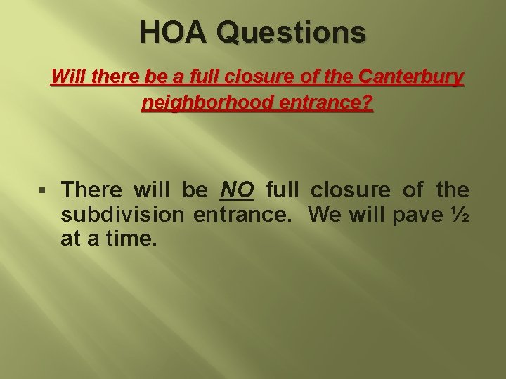 HOA Questions Will there be a full closure of the Canterbury neighborhood entrance? §