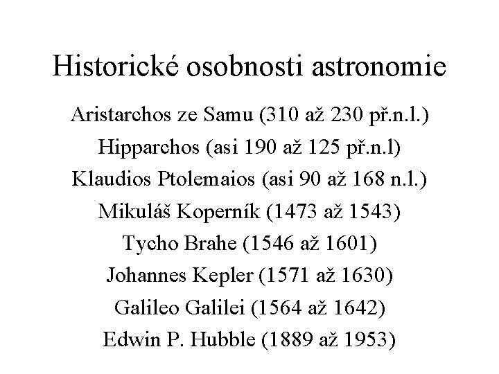 Historické osobnosti astronomie Aristarchos ze Samu (310 až 230 př. n. l. ) Hipparchos