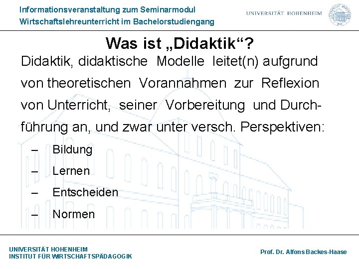 Informationsveranstaltung zum Seminarmodul Wirtschaftslehreunterricht im Bachelorstudiengang Was ist „Didaktik“? Didaktik, didaktische Modelle leitet(n) aufgrund