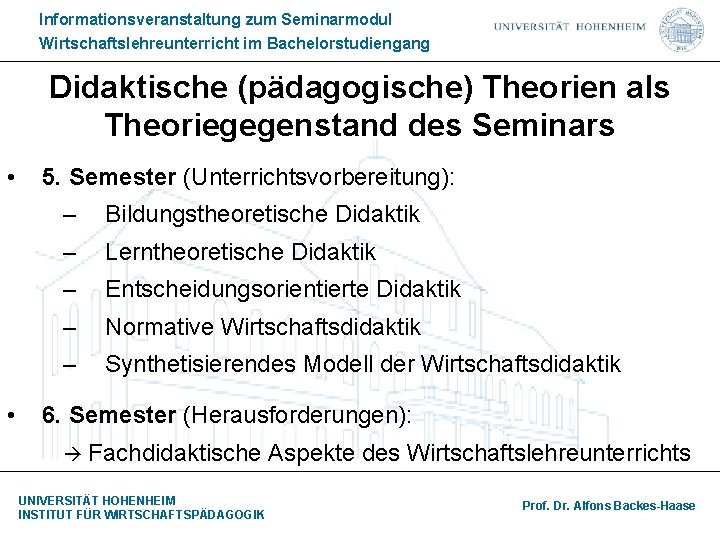 Informationsveranstaltung zum Seminarmodul Wirtschaftslehreunterricht im Bachelorstudiengang Didaktische (pädagogische) Theorien als Theoriegegenstand des Seminars •