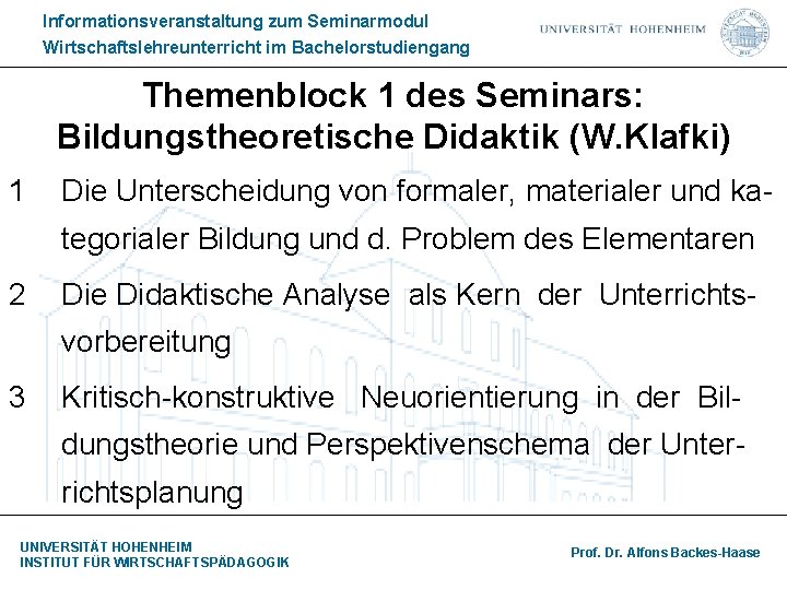 Informationsveranstaltung zum Seminarmodul Wirtschaftslehreunterricht im Bachelorstudiengang Themenblock 1 des Seminars: Bildungstheoretische Didaktik (W. Klafki)