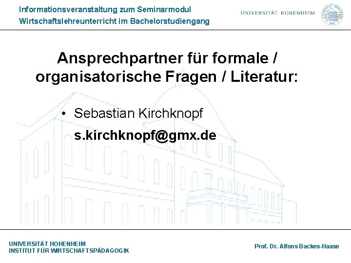 Informationsveranstaltung zum Seminarmodul Wirtschaftslehreunterricht im Bachelorstudiengang Ansprechpartner für formale / organisatorische Fragen / Literatur: