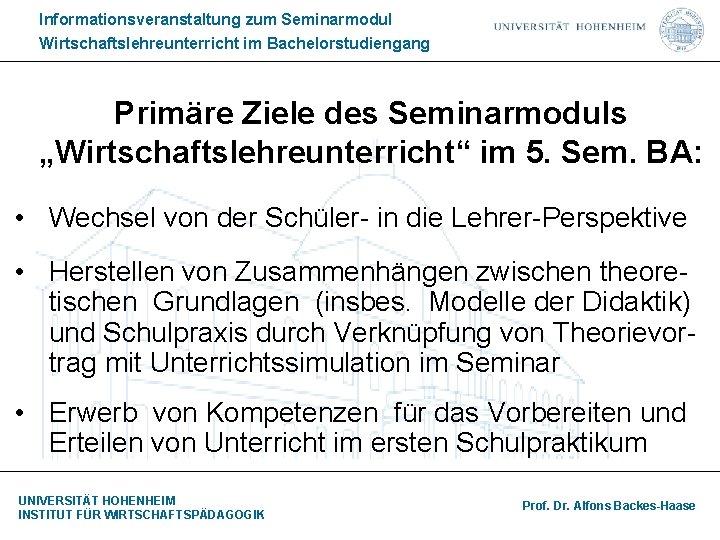 Informationsveranstaltung zum Seminarmodul Wirtschaftslehreunterricht im Bachelorstudiengang Primäre Ziele des Seminarmoduls „Wirtschaftslehreunterricht“ im 5. Sem.