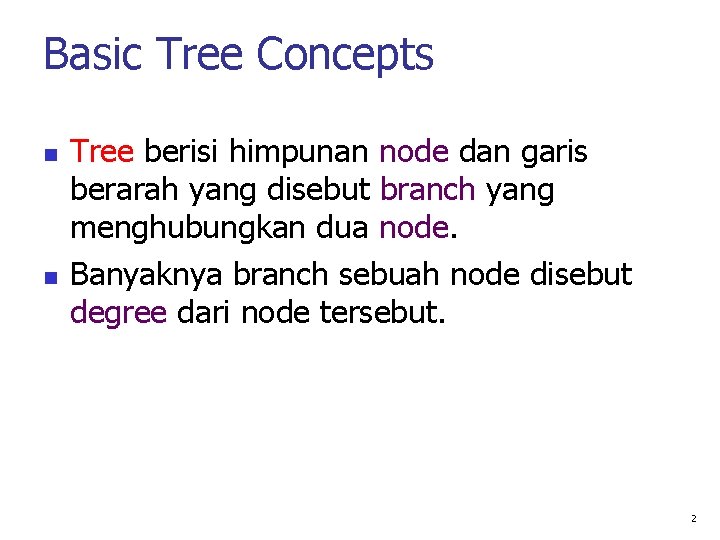 Basic Tree Concepts Tree berisi himpunan node dan garis berarah yang disebut branch yang