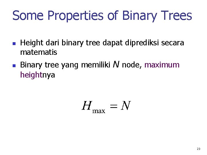 Some Properties of Binary Trees Height dari binary tree dapat diprediksi secara matematis Binary