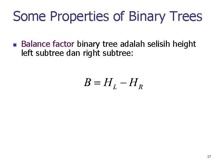 Some Properties of Binary Trees Balance factor binary tree adalah selisih height left subtree