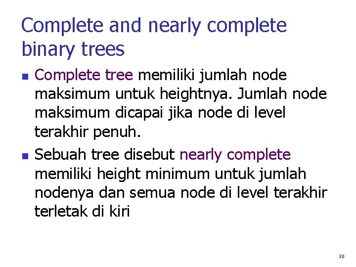 Complete and nearly complete binary trees Complete tree memiliki jumlah node maksimum untuk heightnya.