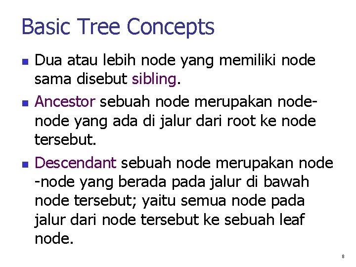 Basic Tree Concepts Dua atau lebih node yang memiliki node sama disebut sibling. Ancestor