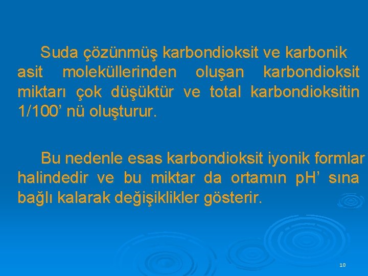 Suda çözünmüş karbondioksit ve karbonik asit moleküllerinden oluşan karbondioksit miktarı çok düşüktür ve total