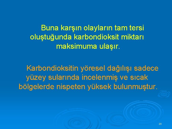 Buna karşın olayların tam tersi oluştuğunda karbondioksit miktarı maksimuma ulaşır. Karbondioksitin yöresel dağılışı sadece