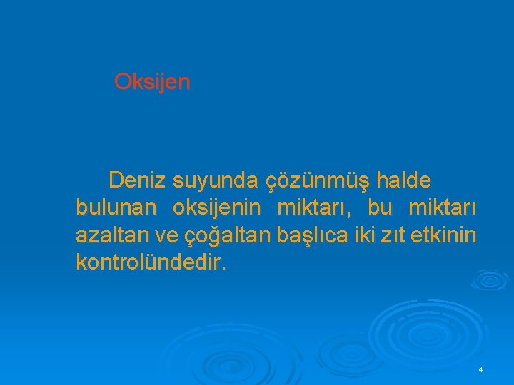 Oksijen Deniz suyunda çözünmüş halde bulunan oksijenin miktarı, bu miktarı azaltan ve çoğaltan başlıca