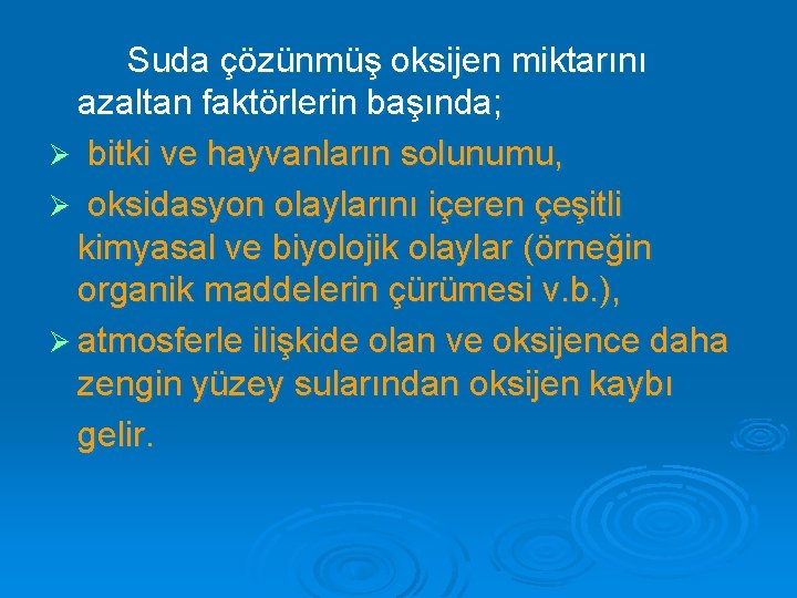 Suda çözünmüş oksijen miktarını azaltan faktörlerin başında; Ø bitki ve hayvanların solunumu, Ø oksidasyon