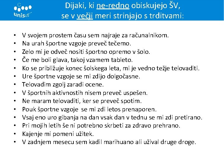 Dijaki, ki ne-redno obiskujejo ŠV, se v večji meri strinjajo s trditvami: • •