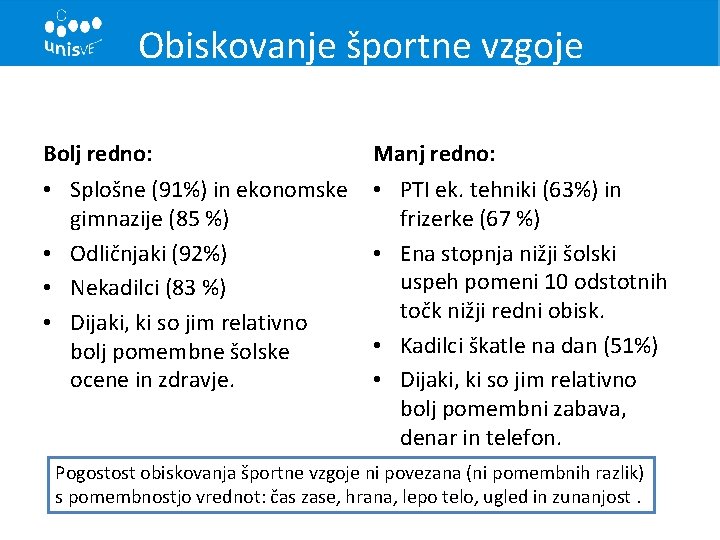 Obiskovanje športne vzgoje Bolj redno: Manj redno: • Splošne (91%) in ekonomske gimnazije (85