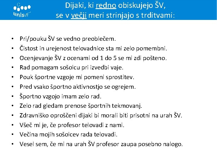 Dijaki, ki redno obiskujejo ŠV, se v večji meri strinjajo s trditvami: • •