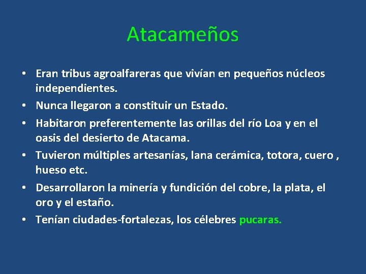 Atacameños • Eran tribus agroalfareras que vivían en pequeños núcleos independientes. • Nunca llegaron