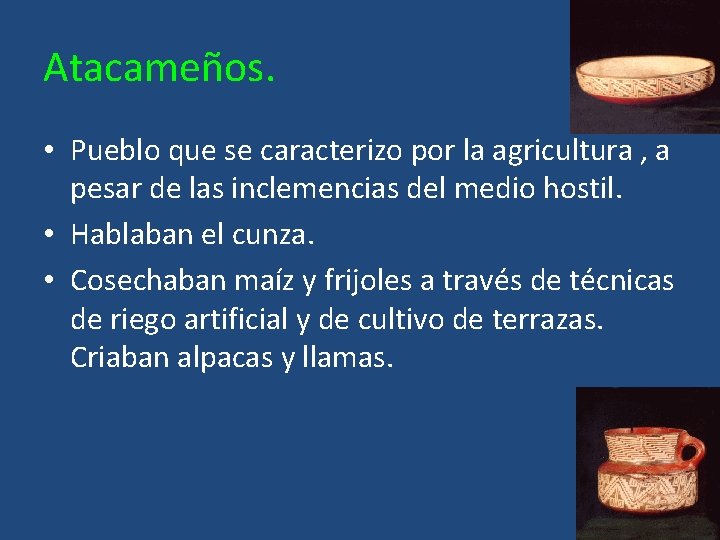 Atacameños. • Pueblo que se caracterizo por la agricultura , a pesar de las
