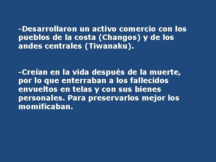 -Desarrollaron un activo comercio con los pueblos de la costa (Changos) y de los