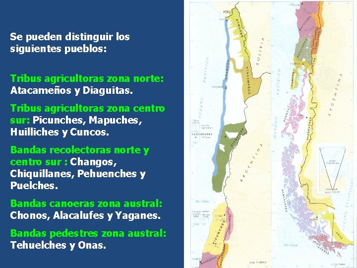 Se pueden distinguir los siguientes pueblos: Tribus agricultoras zona norte: Atacameños y Diaguitas. Tribus