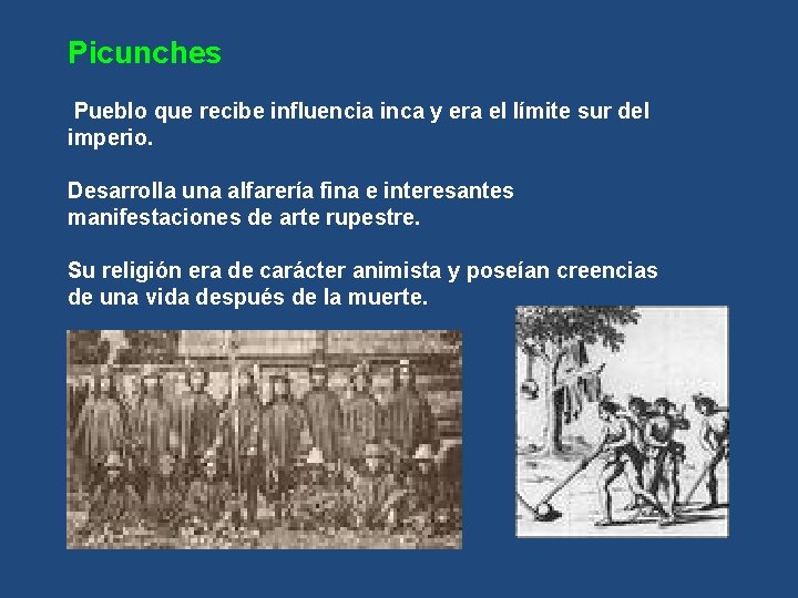 Picunches Pueblo que recibe influencia inca y era el límite sur del imperio. Desarrolla