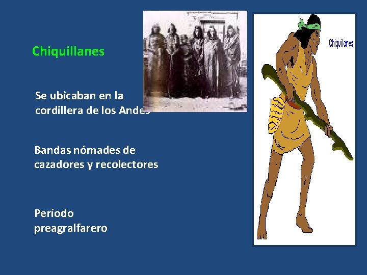 Chiquillanes Se ubicaban en la cordillera de los Andes Bandas nómades de cazadores y