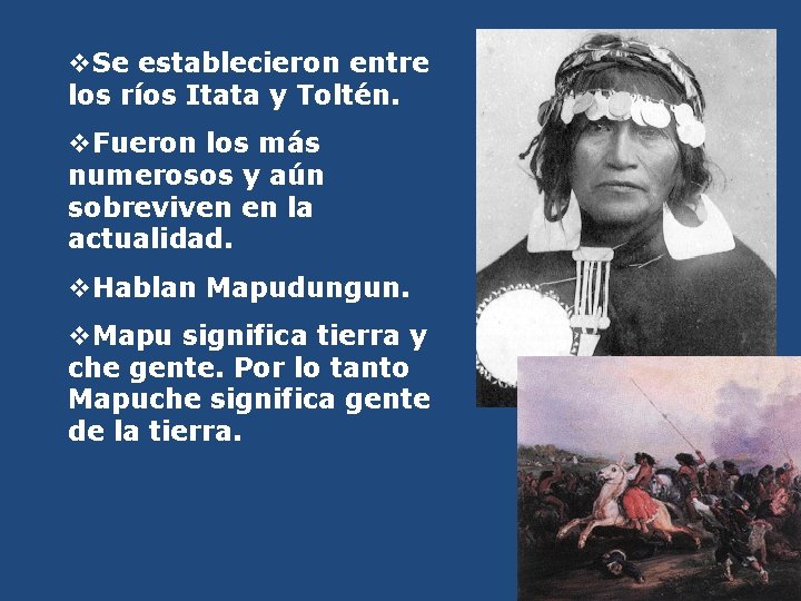 v. Se establecieron entre los ríos Itata y Toltén. v. Fueron los más numerosos