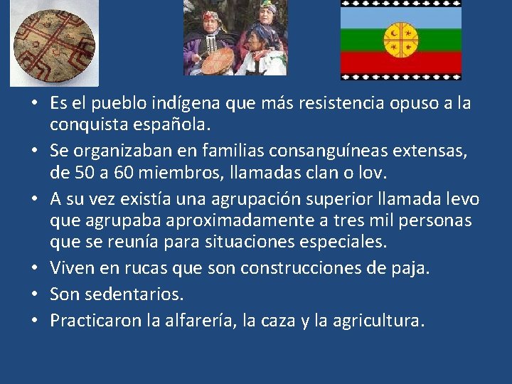  • Es el pueblo indígena que más resistencia opuso a la conquista española.