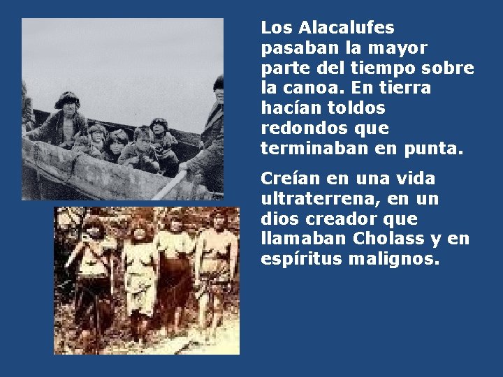Los Alacalufes pasaban la mayor parte del tiempo sobre la canoa. En tierra hacían