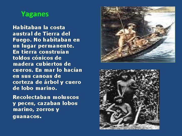 Yaganes Habitaban la costa austral de Tierra del Fuego. No habitaban en un lugar