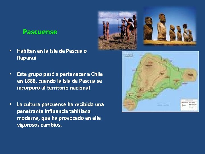 Pascuense • Habitan en la Isla de Pascua o Rapanui • Este grupo pasó