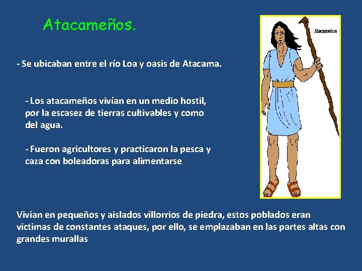 Atacameños. - Se ubicaban entre el río Loa y oasis de Atacama. - Los