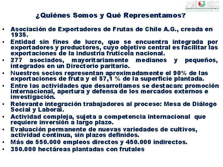 ¿Quiénes Somos y Qué Representamos? • • • Asociación de Exportadores de Frutas de