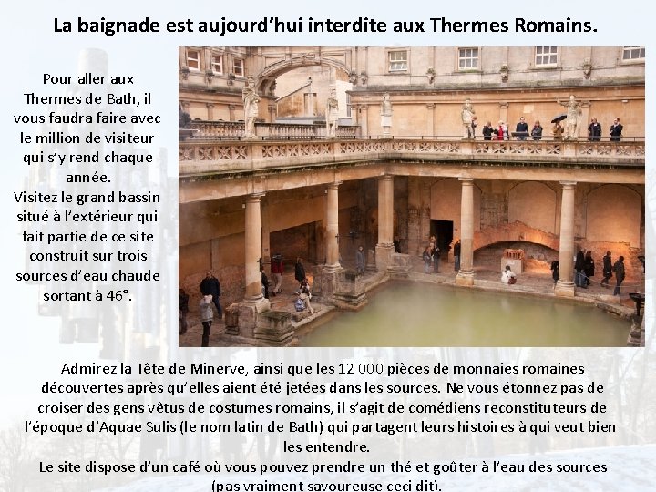 La baignade est aujourd’hui interdite aux Thermes Romains. Pour aller aux Thermes de Bath,