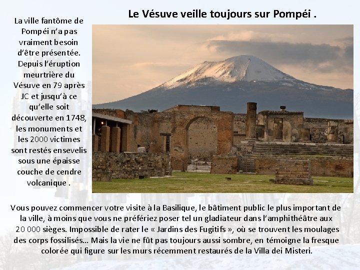 La ville fantôme de Pompéi n’a pas vraiment besoin d’être présentée. Depuis l’éruption meurtrière
